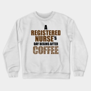 a registered nurse 's day begins after coffe Crewneck Sweatshirt